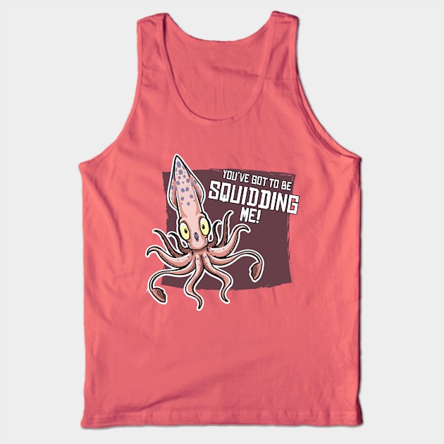 You've Gotta Be Squidding Me! Tank Top by Hallustration